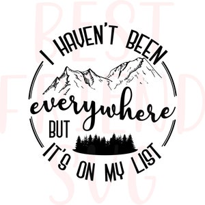 I Haven&#39;t Been Everywhere, Travel Gift, Adventure Time, Graduation Gift, Printable Wall Art, Adventure Awaits, Gift For Him,