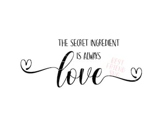 The Secret Ingredient Is Always Love SVG, Kitchen svg, dxf, png eps instant download, Kitchen quotes SVG, home svg, Love svg, Kitchen sign