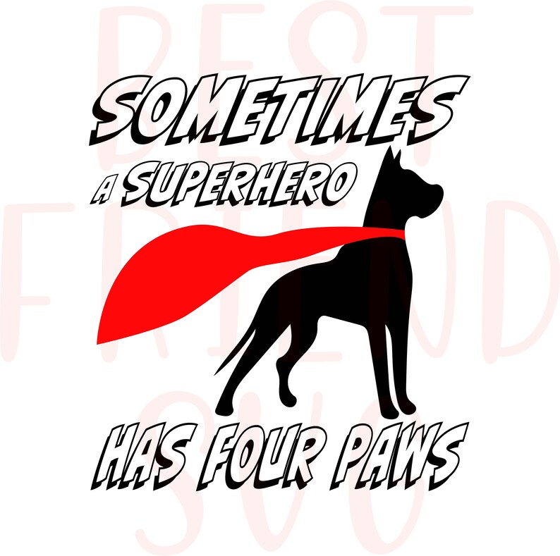 May include: Black silhouette of a dog wearing a red cape with the text "Sometimes a superhero has four paws".
