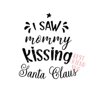Ik zag mama kussen Santa Claus SVG Vector Image Cut File voor Cricut en Silhouet, Kerst Quotes Svg, Eps, Dxf, Png