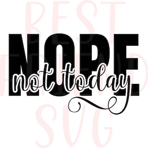 Nope Not Today SVG, Png, Dxf, Eps, Tee Shirt SVG, Funny Mom, Cricut Cut Files, Silhouette Cut Files, Print, Wine Glass SvG, Instant Download