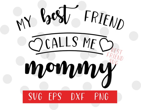 Download My Best Friend Calls Me Mommy svg Mommy and Me svg | Etsy