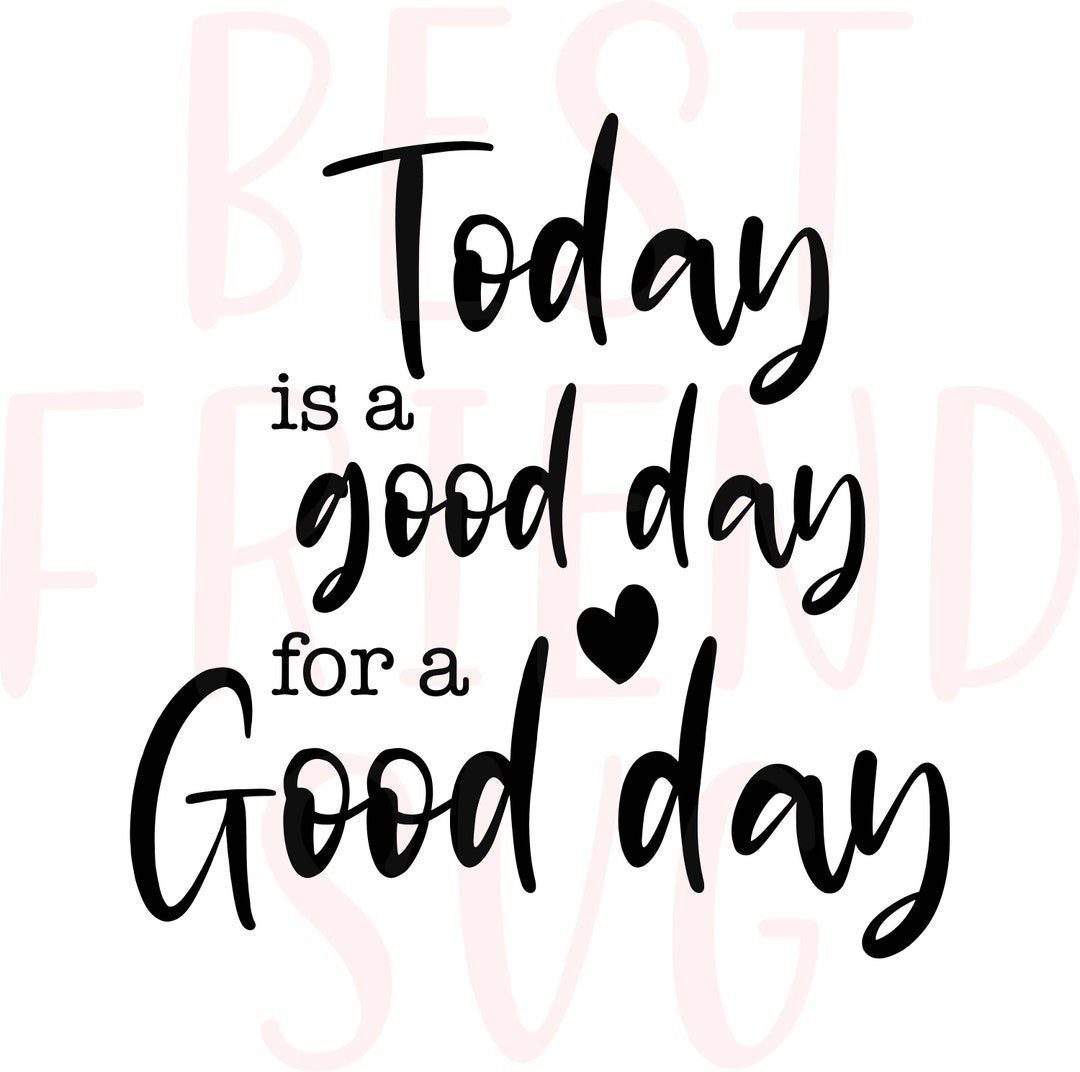 today-is-a-good-day-for-a-good-day-svg-home-decor-svg-for-etsy
