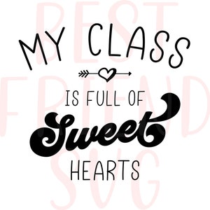 My Class Is Full Of Sweet hearts SVG, Teacher Valentine svg, Teacher Gift SVG, Valentine svg, Teacher svg, dxf, png, eps instant download