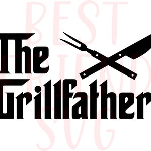 The Grill Father SVG Cut File. Father's Day Gift, Barbecue quotes Svg, Dxf, Eps, Png, Grillfather TShirt