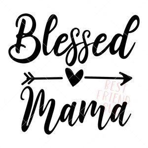 Blessed Mama SVG, Mom svg, dxf and png instant download, Mother SVG for Cricut and Silhouette, Momlife svg, Mom life svg, Best Mom ever