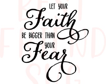 Let Your Faith Be Bigger Than Your Fear svg, Faith over Fear SVG, dxf, png instant download, Faith svg, Bible Verse svg, Christian svg