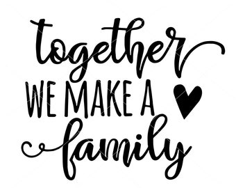 Together We Make A Family - Digital Cutting File - SVG, DXF, Eps & PNG