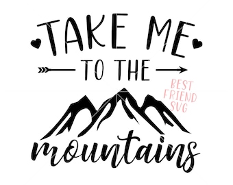 Take Me To The Mountains SVG, Adventure Quote Cut File for Cricut and Silhouette, Mountains Svg, Png, Dxf, Eps