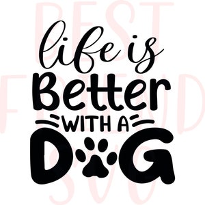 Das Leben ist besser mit einem Hund SVG, eps, dxf, png Datei für Cricut und Silhouette, Hund Mama SVG, Liebe Hunde SVG, Hundeliebhaber