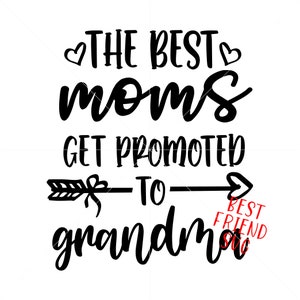 The Best Moms Get Promoted To Grandma SVG Cut File for Cricut and Silhouette, Mother Quotes Svg, Grandma Svg, Eps, Dxf, Png,