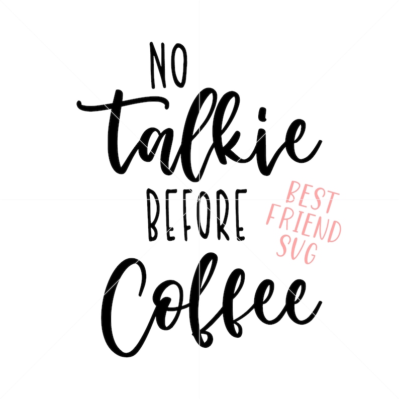 Download No Talkie Before Coffee Svg Vector Image Cut File For Cricut And Silhouette Png Dxf Coffee Quotes Svg Eps Digital Art Collectibles Runnindovetackandmore Com