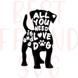 Tout ce dont vous avez besoin est amour et un chien SVG, eps, png, dxf couper fichier, Cricut, Silhouette, chien maman SVG, chien cite Svg, fourrure maman SVG, amour chien Svg