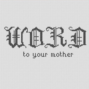 Word to your Mother slang counted cross-stitch PATTERN