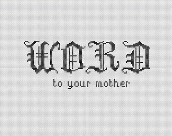 Word to your Mother slang counted cross-stitch PATTERN