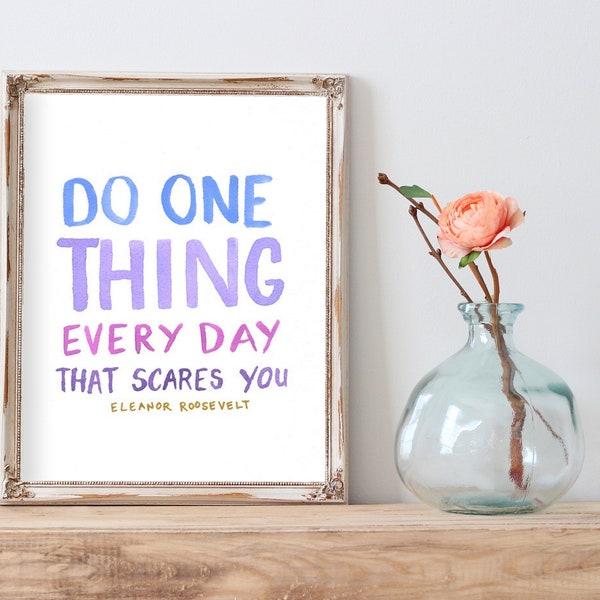 Do One Thing Everyday That Scares You, Eleanor Roosevelt Inspirational Wall Art, Watercolor Print, Graduation Gift