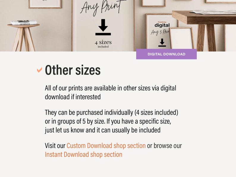 May include: Text overlay on a white background that reads "Other sizes".  The text explains that prints are available in other sizes via digital download.  The text also states that prints can be purchased individually or in groups of 5 by size.  The text also states that if you have a specific size, just let us know and it can usually be included.  The text also states that you can visit the Custom Download shop section or browse the Instant Download shop section.