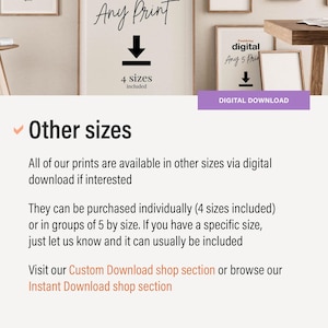 May include: Text overlay on a white background that reads "Other sizes".  The text explains that prints are available in other sizes via digital download.  The text also states that prints can be purchased individually or in groups of 5 by size.  The text also states that if you have a specific size, just let us know and it can usually be included.  The text also states that you can visit the Custom Download shop section or browse the Instant Download shop section.