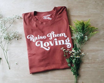 Raise Them Loving Unisex tee, graphic tee for her, folk style, rustic style tee, new mom gift, mom style, less is more, simple tee