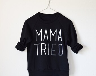 Mama Tried kids pullover - Ready to Ship - size 4t - graphic tee, country and western, funny
