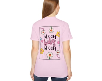 Bloom Baby Bloom, Bloom Where You Are Planted, Unisex Ultra Cotton Tee