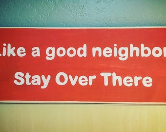 Humorous wood sign, Neighbor gift, Like a good neighbor stay over there, Parody insurance slogan, Social distancing sign, Door sign red