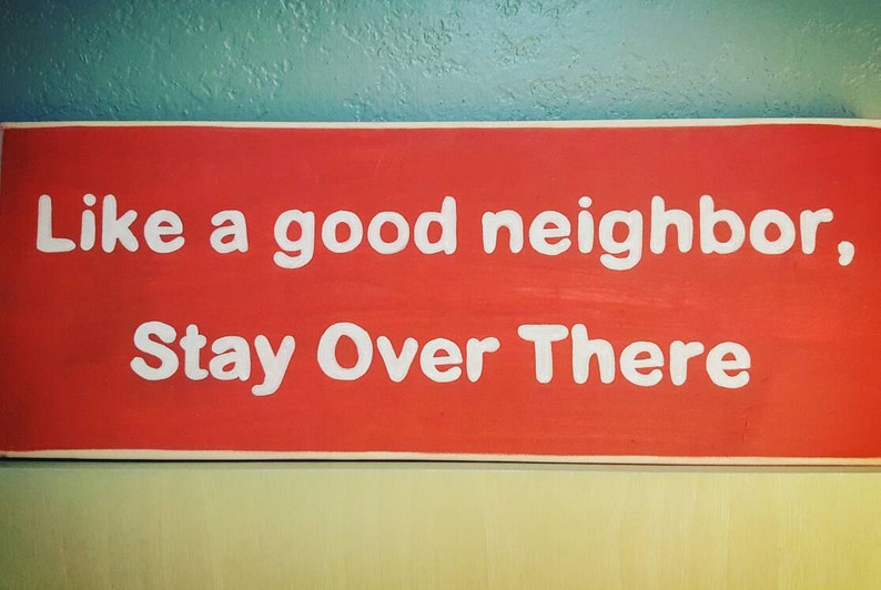 Humorous wood sign, Neighbor gift, Like a good neighbor stay over there, Parody insurance slogan, Social distancing sign, Door sign red image 1