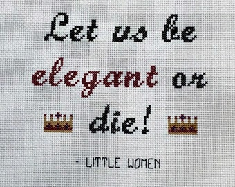 Little Women quote "Let us be elegant or die!" cross stitch PATTERN ONLY Instant Download