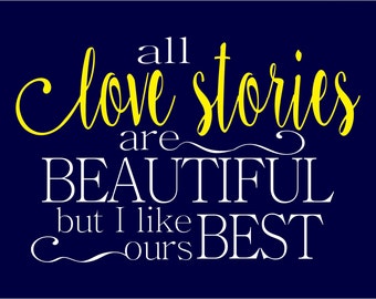 All Love Stories Are Beautiful But I Like Ours Best-Wood Sign