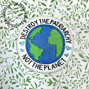 Destroy the Patriarchy Not the Planet Patch | Feminist Pro Choice Hat Backpack Vest Patch Womens Rights