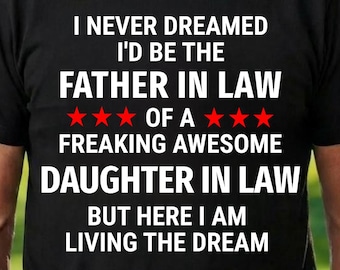 Funny Father in Law I Never Dreamed I'd Be the Father in Law T-Shirt, Dad in Law Gifts