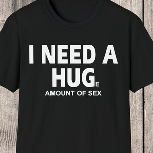 funny sex shirt, adult humor tshirt, funny friend gift, huge amount of sex t-shirt, party shirts, horny friend gift,  sex gifts, funny sex t