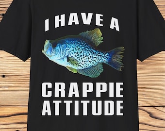 crappie fishing gift, crappie fishing shirt, crappie fisherman gift, crappie fisherman shirt, crappie attitude, funny crappie shirt, crappie