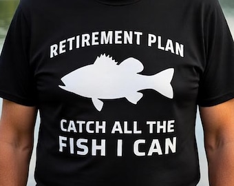 Retirement Plan Fishing T-Shirt, Catch All The Fish I Can, Retiree Fisherman Gifts