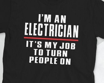 May include: Black t-shirt with white text that reads "I'm an Electrician. It's my job to turn people on."