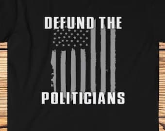 anti politician shirt, anti government shirt, anti trump shirt, defund the politicians, anti democrat shirt, anti republican shirt, politics