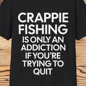 crappie fishing gift, crappie fishing shirt, crappie fisherman gift, crappie fisherman shirt, crappie addiction funny crappie shirt, crappie