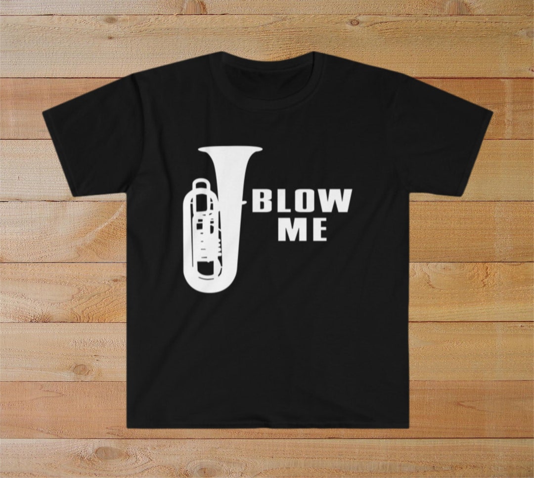 Tuba Shirts Funny Tuba Tshirt Tuba Player Tshirt Blow Me Etsy
