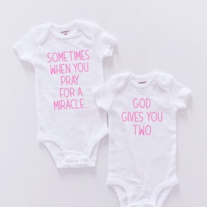 Twin Girls Sometimes When you Pray for a Miracle God Gives you Two Twin Bodysuits, Baby Shower Gift