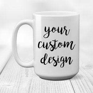 Personalized Mug Custom Coffee Mug Quote or Saying - Company Logo Cups - Gift Idea - Design your own