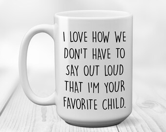Favorite Child Mug Coffee Mug - Funny Fathers Day Gift - Gifts for Dad - Funny Coffee Mug - Dad Gift