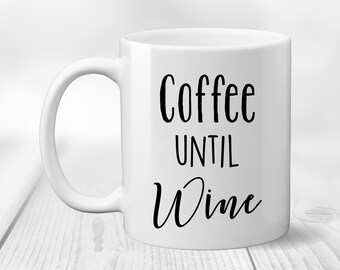 Coffee Until Wine Coffee Mug - Funny Mom Mug - Unique Coffee Mug - Coffee Lover Mug - Wine Lover Cup