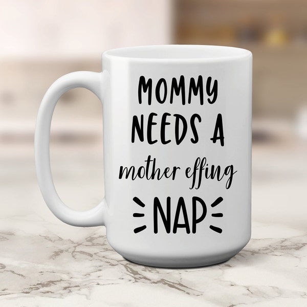 Mommy Needs A Mother Effing Nap Coffee Mug - Mother's Day Gift - Funny Mom Mug