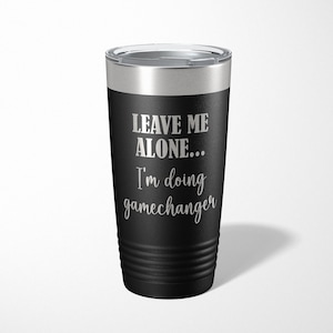 Leave Me Alone... I'm Doing Gamechanger Coffee Tumbler, Scorekeeper Gift