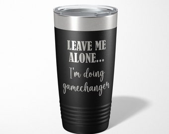 Leave Me Alone... I'm Doing Gamechanger Coffee Tumbler, Scorekeeper Gift