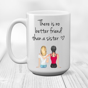 Personalized Sister Gift - No Better Friend Than A Sister BFF Coffee Mug - Best Friend Birthday Christmas Gift - Friendship Gift For Women