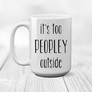 It's Too Peopley Outside Introvert Coworker Gift, Coffee Mug Two Sizes image 1