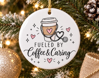 Nurse Christmas Ornament, Fueled by Coffee and Caring Ornament Nurse Gift, RN Ornament Nursing Student Gift Healthcare Worker Christmas Gift