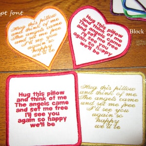 May include: Four embroidered patches with the text "Hug this pillow and think of me. The angels came and set me free. I'll see you again so happy we'll be." The patches are in different fonts and colors. The top left patch is a heart shape with orange stitching and a red outline. The top right patch is a heart shape with red stitching and a white outline. The bottom left patch is a square with red stitching and a white outline. The bottom right patch is a square with gold stitching and a white outline.
