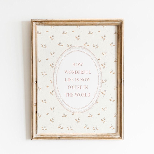 Print How Wonderful Life Is Now You're In The World, muurkunst meisjeskamer, vintage decor kinderkamer, neutrale bloemenprint, citaat kinderkamer